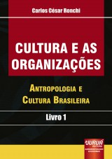 Capa do livro: Cultura e as Organizaes - Antropologia e Cultura Brasileira - Livro 1, Carlos Csar Ronchi