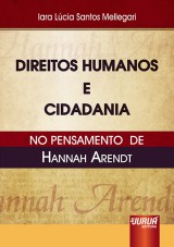 Capa do livro: Direitos Humanos e Cidadania no Pensamento de Hannah Arendt, Iara Lcia Santos Mellegari