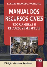 Capa do livro: Manual dos Recursos Cveis - Teoria Geral e Recursos em Espcie, Sandro Marcelo Kozikoski