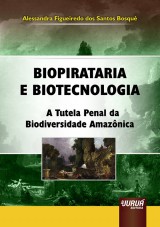 Capa do livro: Biopirataria e Biotecnologia - A Tutela Penal da Biodiversidade Amazônica, Alessandra Figueiredo dos Santos Bosquê