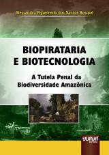 Capa do livro: Biopirataria e Biotecnologia - A Tutela Penal da Biodiversidade Amaznica, Alessandra Figueiredo dos Santos Bosqu