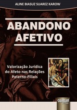 Capa do livro: Abandono Afetivo - Valorizao Jurdica do Afeto nas Relaes Paterno-Filiais, Aline Biasuz Suarez Karow