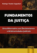 Capa do livro: Fundamentos da Justia - Uma Alternativa aos Decisionismos e Arbitrariedades Judiciais, Rodrigo Toaldo Cappellari