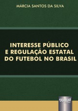 Capa do livro: Interesse Pblico e Regulao Estatal do Futebol no Brasil, Mrcia Santos da Silva