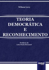 Capa do livro: Teoria Democrtica e Reconhecimento - Prefcio de Luiz Paulo Rouanet, Wilson Levy