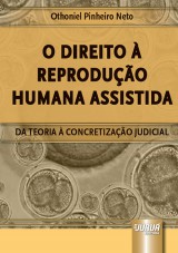 Capa do livro: Direito  Reproduo Humana Assistida, O - Da Teoria  Concretizao Judicial, Othoniel Pinheiro Neto