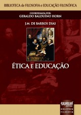 Capa do livro: tica e Educao - Biblioteca de Filosofia e Educao Filosfica  Coordenada por Geraldo Balduno Horn, J. M. de Barros Dias