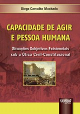 Capa do livro: Capacidade de Agir e Pessoa Humana - Situaes Subjetivas Existenciais sob a tica Civil-Constitucional, Diego Carvalho Machado