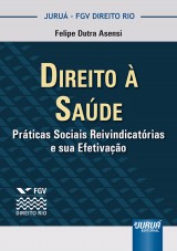Capa do livro: Direito  Sade - Prticas Sociais Reivindicatrias e sua Efetivao - Coleo FGV Direito Rio, Felipe Dutra Asensi