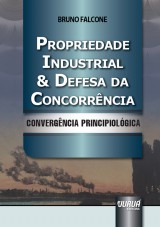 Capa do livro: Propriedade Industrial & Defesa da Concorrência - Convergência Principiológica, Bruno Falcone
