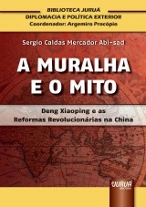 Capa do livro: Muralha e o Mito, A - Deng Xiaoping e as Reformas Revolucionárias na China, Sergio Caldas Mercador Abi-sad