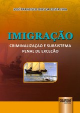 Capa do livro: Imigrao - Criminalizao e Subsistema Penal de Exceo, Jos Francisco Dias da Costa Lyra