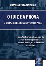 Capa do livro: Juiz e a Prova, O  O Sinthoma Poltico do Processo Penal, Antonio Pedro Melchior