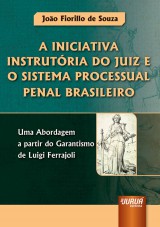 Capa do livro: Iniciativa Instrutria do Juiz e o Sistema Processual Penal Brasileiro, A, Joo Fiorillo de Souza