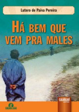 Capa do livro: H bem que vem pra males, Lutero de Paiva Pereira