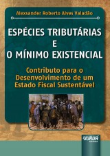 Capa do livro: Espcies Tributrias e o Mnimo Existencial, Alexsander Roberto Alves Valado