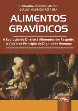 Capa do livro: Alimentos Gravdicos - A Evoluo do Direito  Alimentos em Respeito  Vida e ao Princpio da Dignidade Humana, Fernanda Martins Simes e Carlos Mauricio Ferreira