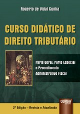 Capa do livro: Curso Didtico de Direito Tributrio - Parte Geral, Parte Especial e Procedimento Administrativo Fiscal - 2 Edio  Revista e Atualizada, Rogerio de Vidal Cunha