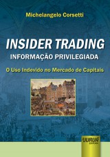 Capa do livro: Insider Trading – Informação Privilegiada - O Uso Indevido no Mercado de Capitais, Michelangelo Corsetti