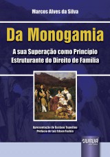 Capa do livro: Da Monogamia - A sua Superao como Princpio Estruturante do Direito de Famlia, Marcos Alves da Silva