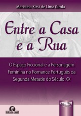 Capa do livro: Entre a Casa e a Rua - O Espao Ficcional e a Personagem Feminina no Romance Portugus da Segunda Metade do Sculo XX - Semeando Livros, Maristela Kirst de Lima Girola