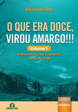 Capa do livro: O que Era Doce, Virou Amargo!!! Volume 1, Alexandre Bez