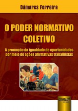 Capa do livro: Poder Normativo Coletivo, O - A Promoo da Igualdade de Oportunidades por Meio de Aes Afirmativas Trabalhistas, Dmares Ferreira