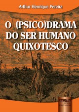 Capa do livro: O (Psico) Drama do Ser Humano Quixotesco, Arthur Henrique Pereira