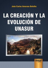 Capa do livro: La Creación y la Evolución de Unasur, João Carlos Amoroso Botelho