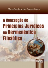 Capa do livro: Concepção de Princípios Jurídicos na Hermenêutica Filosófica, A, Maria Rosilene dos Santos Coura
