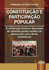 Capa do livro: Constituio e Participao Popular - A Construo Histrico-Discursiva do Contedo Jurdico-Poltico da Democracia como Direito Fundamental, Fernando de Brito Alves