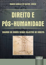 Capa do livro: Direito e Pós-Humanidade - Quando os Robôs serão Sujeitos de Direito, Marco Aurélio de Castro Júnior