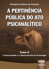 Capa do livro: Pertinncia Pblica do Ato Psicanaltico, A - Tomo II - A Universidade e a Clnica-Escola de Psicologia, Ubirajara Cardoso de Cardoso