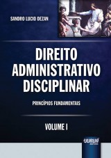 Capa do livro: Direito Administrativo Disciplinar - Volume I, Sandro Lucio Dezan