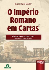 Capa do livro: Império Romano em Cartas, O - Glórias Romanas em Papel e Tinta, Thiago David Stadler