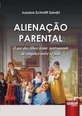 Capa do livro: Alienao Parental - O Uso dos Filhos como Instrumento de Vingana entre os Pais, Jussara Schmitt Sandri