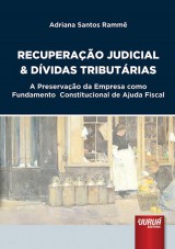 Capa do livro: Recuperao Judicial & Dvidas Tributrias - A Preservao da Empresa como Fundamento Constitucional de Ajuda Fiscal, Adriana Santos Ramm