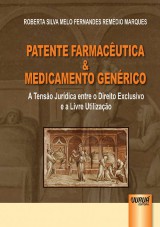 Capa do livro: Patente Farmacutica e Medicamento Genrico - A Tenso Jurdica entre o Direito Exclusivo e a Livre Utilizao, Roberta Silva Melo Fernandes Remdio Marques