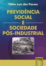 Capa do livro: Previdncia Social e Sociedade Ps-Industrial, Fabio Luiz dos Passos