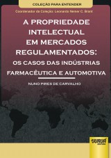 Capa do livro: Propriedade Intelectual em Mercados Regulamentados, A  Os Casos das Indstrias Farmacutica e Automotiva, Nuno Pires de Carvalho