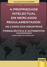 Capa do livro: Propriedade Intelectual em Mercados Regulamentados, A  Os Casos das Indstrias Farmacutica e Automotiva - Coleo Para Entender  Coordenador da Coleo: Leonardo Nemer C. Brant, Nuno Pires de Carvalho