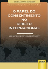 Capa do livro: Papel do Consentimento no Direito Internacional, O - Coleo Para Entender, Leonardo Nemer Caldeira Brant