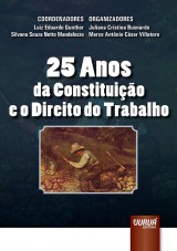 Capa do livro: 25 Anos da Constituio e o Direito do Trabalho, Coordenadores: Luiz Eduardo Gunther e Silvana Souza Netto Mandalozzo - Organizadores: Juliana Cristina Busnardo e Marco Antnio Csar Villatore