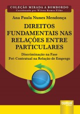 Capa do livro: Direitos Fundamentais nas Relaes Entre Particulares - Discriminao na Fase Pr-Contratual na Relao de Emprego - Coleo Mirada a Bombordo - Coordenada por Wilson Ramos Filho, Ana Paula Nunes Mendona