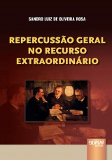 Capa do livro: Repercussão Geral no Recurso Extraordinário, Sandro Luiz de Oliveira Rosa