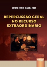 Capa do livro: Repercusso Geral no Recurso Extraordinrio, Sandro Luiz de Oliveira Rosa