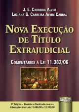 Capa do livro: Nova Execuo de Ttulo Extrajudicial - Apresentao de Teresa Arruda Alvim Wambier - Comentrios  Lei 11.382/06 - Revista e Atualizada com as Alteraes das Leis 11.694/08 e 12.322/10 - 6 Edio - Revista e Atualizada, J. E. Carreira Alvim e Luciana G. Carreira Alvim Cabral