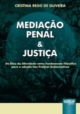 Capa do livro: Mediao Penal & Justia - Da tica da Alteridade como Fundamento Filosfico para a adoo das Prticas Restaurativas, Cristina Rego de Oliveira