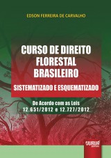 Capa do livro: Curso de Direito Florestal Brasileiro - Sistematizado e Esquematizado - 1 Edio - 2 Impresso Revista e atualizada 2014, Edson Ferreira de Carvalho