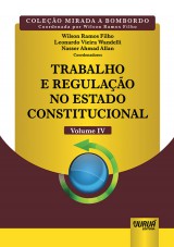 Capa do livro: Trabalho e Regulação no Estado Constitucional - Volume IV, Coordenadores: Wilson Ramos Filho, Leonardo Vieira Wandelli e Nasser Ahmad Allan